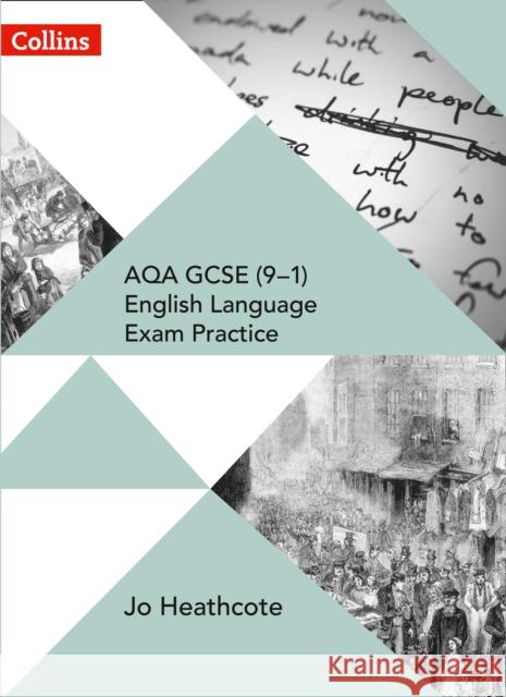 AQA GCSE (9–1) English Language Exam Practice: Student Book Jo Heathcote 9780008296971