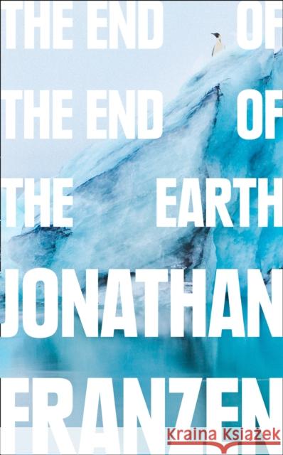 The End of the End of the Earth Franzen, Jonathan 9780008299262 HarperCollins Publishers