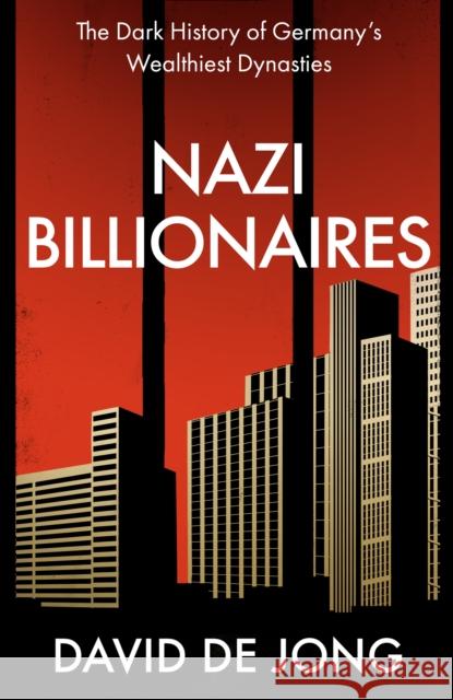 Nazi Billionaires: The Dark History of Germany's Wealthiest Dynasties David de Jong 9780008299774 HarperCollins Publishers