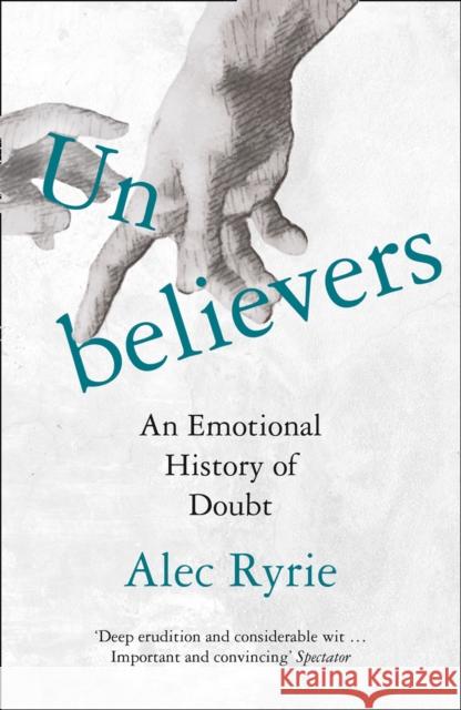 Unbelievers: An Emotional History of Doubt Alec Ryrie 9780008299859