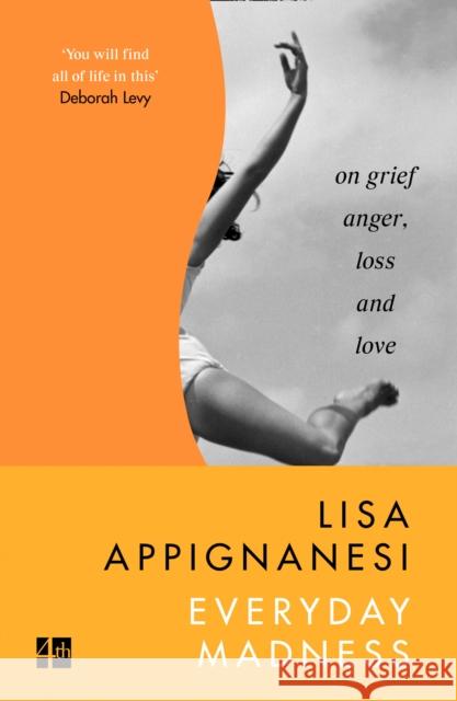 Everyday Madness: On Grief, Anger, Loss and Love Lisa Appignanesi 9780008300333