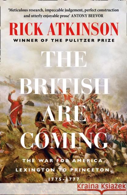 The British Are Coming: The War for America 1775 -1777 Rick Atkinson 9780008303334 HarperCollins Publishers