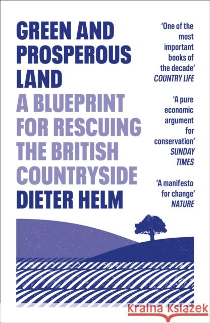 Green and Prosperous Land: A Blueprint for Rescuing the British Countryside Dieter Helm 9780008304508