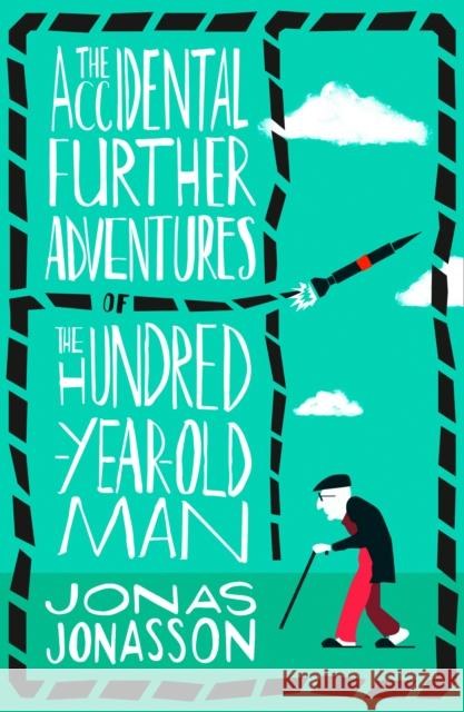 The Accidental Further Adventures of the Hundred-Year-Old Man Jonasson, Jonas 9780008304928
