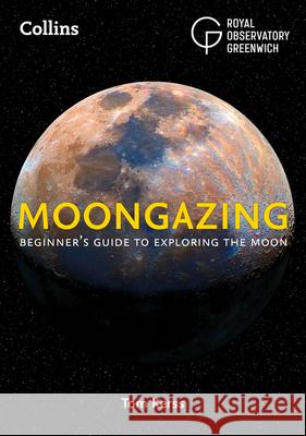 Moongazing: Beginner’S Guide to Exploring the Moon Collins Astronomy 9780008305000 HarperCollins Publishers