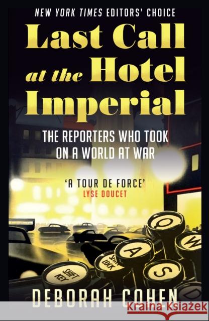 Last Call at the Hotel Imperial: The Reporters Who Took on a World at War Deborah Cohen 9780008305901 HarperCollins Publishers