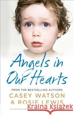 Angels in Our Hearts: A Moving Collection of True Fostering Stories Rosie Lewis Casey Watson 9780008305956