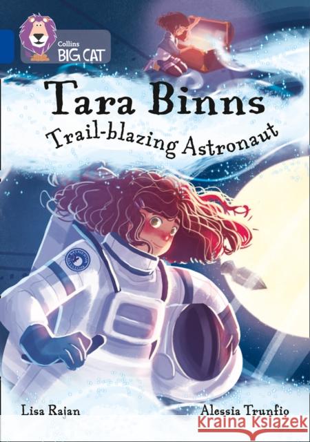 Tara Binns: Trail-blazing Astronaut: Band 16/Sapphire Lisa Rajan 9780008306601