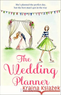 The Wedding Planner: A Heartwarming Feel Good Romance Perfect for Spring! Eve Devon   9780008306731 HarperCollins Publishers