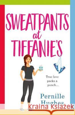 Sweatpants at Tiffanie's: The funniest and most feel-good romantic comedy of 2018! Pernille Hughes   9780008307707