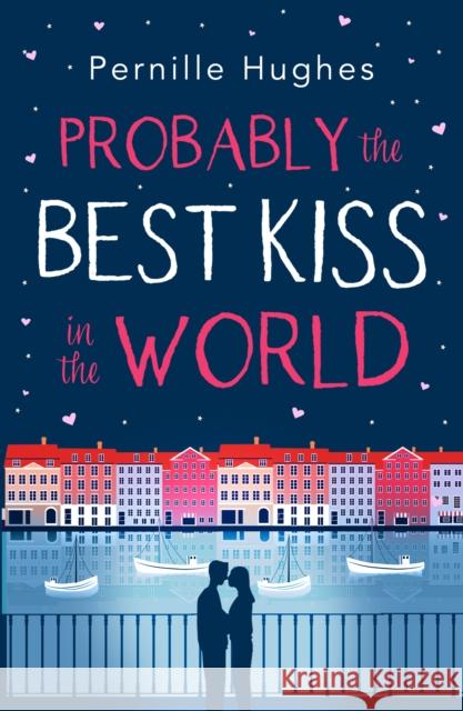 Probably the Best Kiss in the World: The Laugh out Loud Romantic Comedy of 2019! Pernille Hughes 9780008307721 HarperImpulse