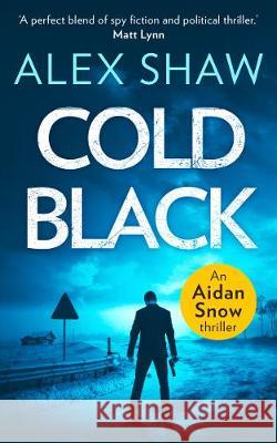 Cold Black (An Aidan Snow SAS Thriller, Book 2) Alex Shaw   9780008310189