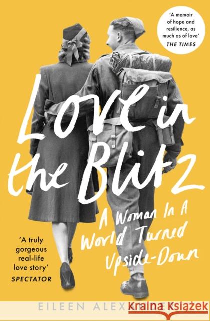 Love in the Blitz: A Woman in a World Turned Upside Down Eileen Alexander 9780008311247