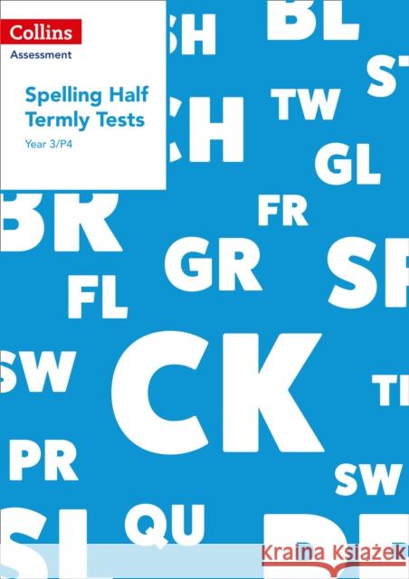 Year 3/P4 Spelling Half Termly Tests (Collins Tests & Assessment) Clare Dowdall 9780008311520 HarperCollins Publishers