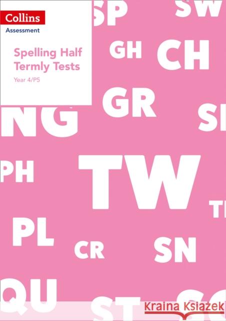Year 4/P5 Spelling Half Termly Tests (Collins Tests & Assessment) Clare Dowdall 9780008311537 HarperCollins Publishers