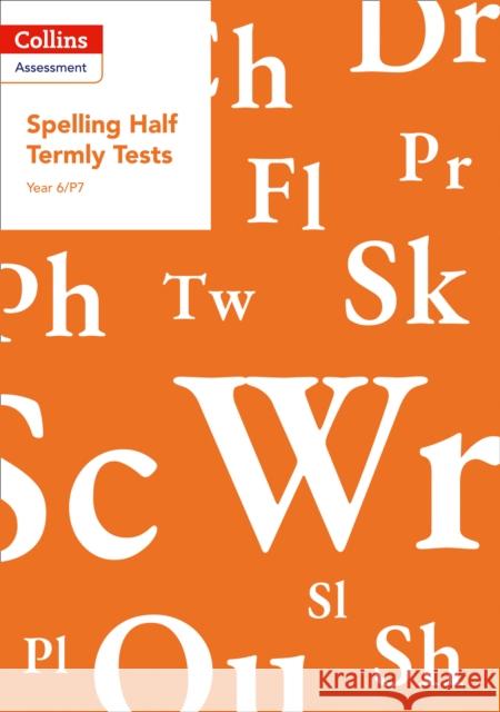Year 6/P7 Spelling Half Termly Tests (Collins Tests & Assessment) Clare Dowdall 9780008311551 HarperCollins Publishers