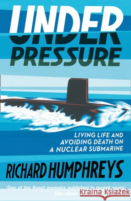 Under Pressure: Living Life and Avoiding Death on a Nuclear Submarine Richard Humphreys 9780008313074 HarperCollins Publishers