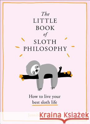 The Little Book of Sloth Philosophy (The Little Animal Philosophy Books) Jennifer McCartney 9780008313692 HarperCollins Publishers