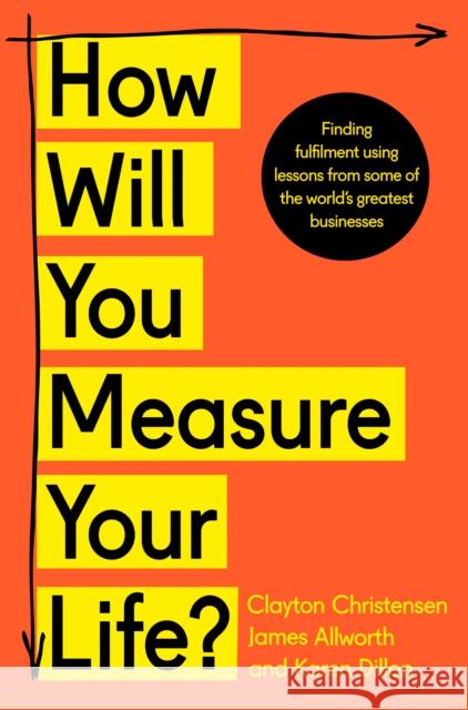How Will You Measure Your Life? Clayton Christensen James Allworth Karen Dillon 9780008316426