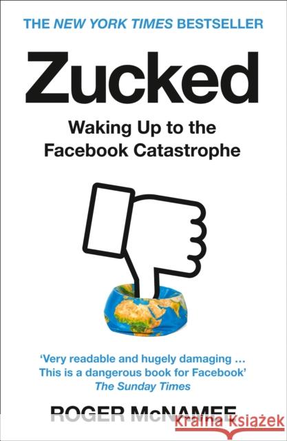 Zucked: Waking Up to the Facebook Catastrophe McNamee, Roger 9780008319014