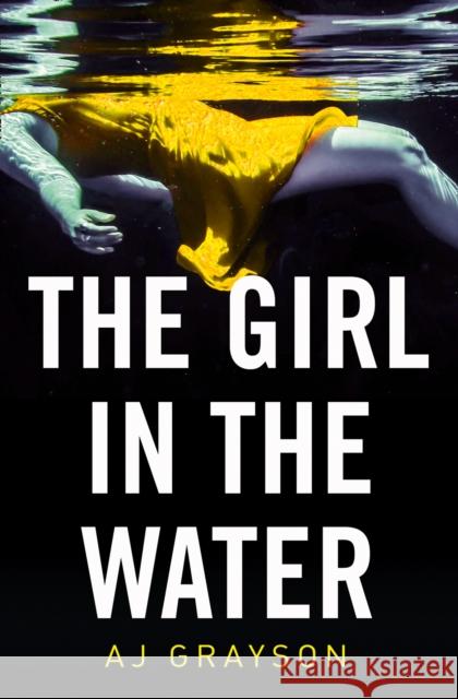 The Girl in the Water A. J. Grayson   9780008321024 HarperCollins Publishers