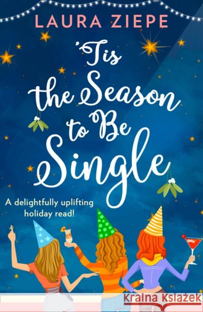 `Tis the Season to be Single: A feel-good festive romantic comedy for 2018 that will make you laugh-out-loud! Laura Ziepe   9780008321055 HarperCollins