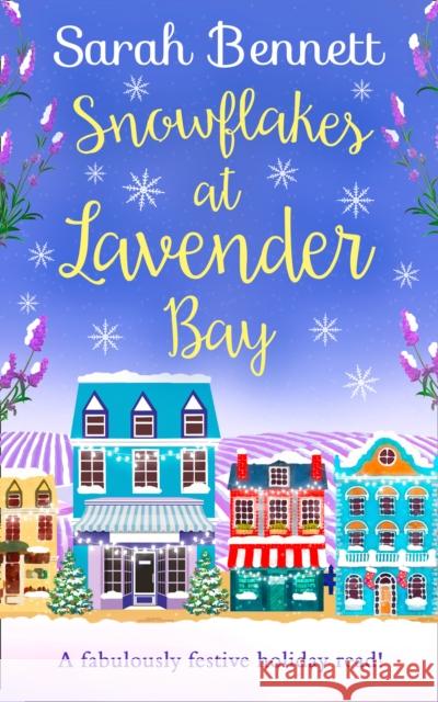 Snowflakes at Lavender Bay: A perfectly uplifting 2018 Christmas read from bestseller Sarah Bennett! (Lavender Bay, Book 3) Sarah Bennett   9780008321079 HarperCollins