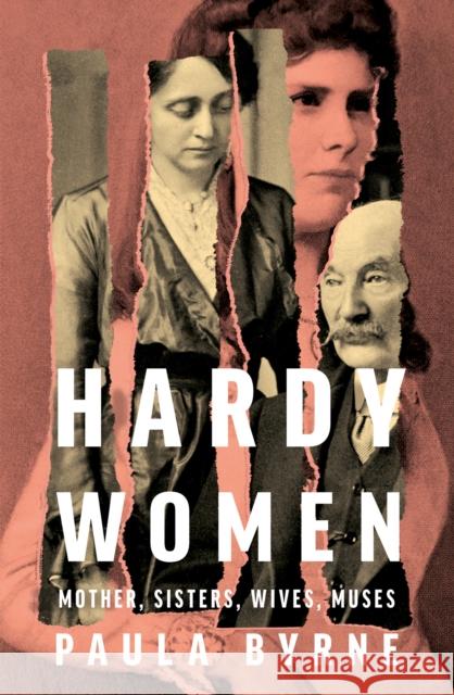 Hardy Women: Mother, Sisters, Wives, Muses Paula Byrne 9780008322250 HarperCollins Publishers