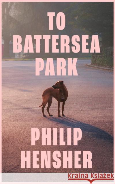 To Battersea Park Philip Hensher 9780008323110