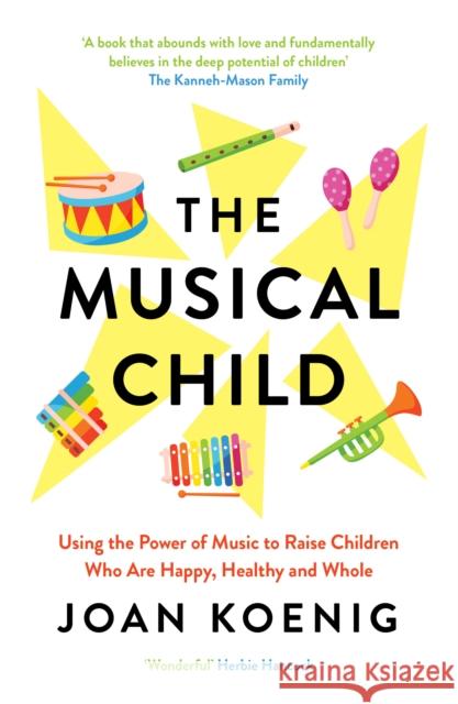 The Musical Child: Using the Power of Music to Raise Children Who are Happy, Healthy, and Whole Joan Koenig 9780008327798 HarperCollins Publishers