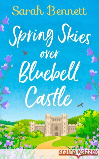 Spring Skies Over Bluebell Castle (Bluebell Castle, Book 1) Sarah Bennett   9780008330781 HarperCollins