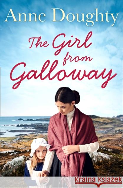The Girl from Galloway: A stunning historical novel of love, family and overcoming the odds Anne Doughty   9780008330811 HarperCollins