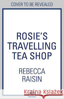 Rosie’s Travelling Tea Shop Rebecca Raisin 9780008330842 HarperCollins