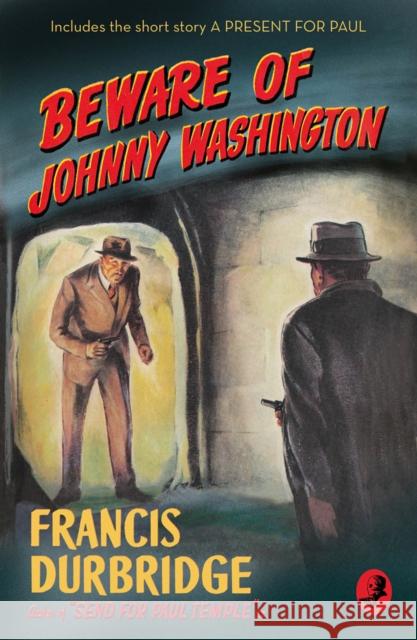 Beware of Johnny Washington: Based on ‘Send for Paul Temple’ Francis Durbridge 9780008333935