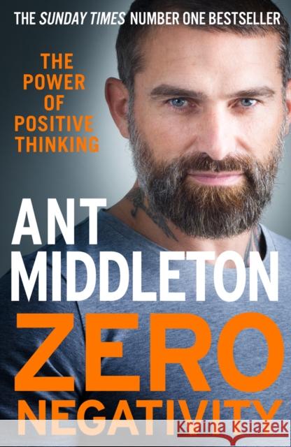 Zero Negativity: The Power of Positive Thinking Ant Middleton 9780008336530