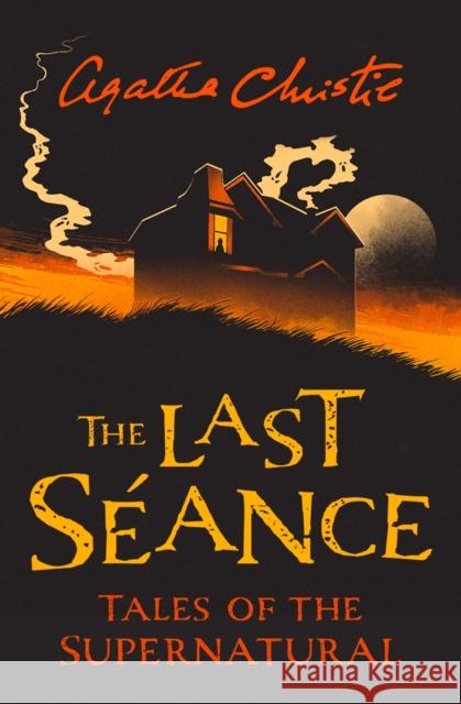 The Last Seance: Tales of the Supernatural by Agatha Christie Christie Agatha 9780008336738 HarperCollins Publishers