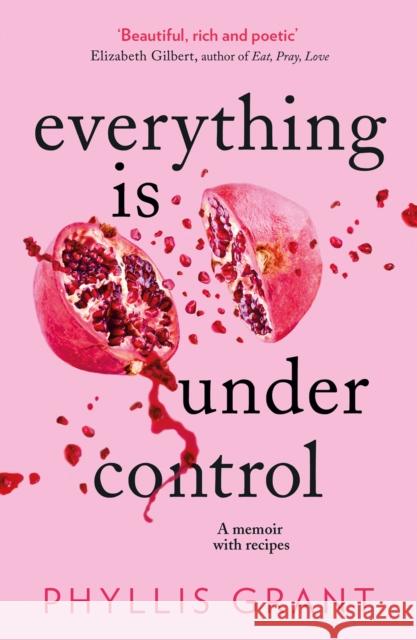 Everything is Under Control: A Memoir with Recipes Phyllis Grant 9780008339005