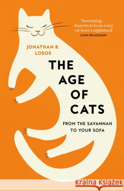 The Age of Cats: From the Savannah to Your Sofa Jonathan B. Losos 9780008339463 HarperCollins Publishers
