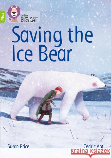 Saving the Ice Bear: Band 11+/Lime Plus Susan Price 9780008340414