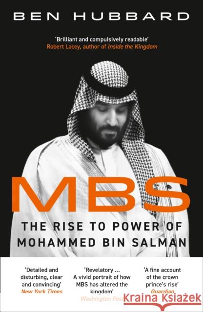 MBS: The Rise to Power of Mohammed Bin Salman Hubbard, Ben 9780008340582