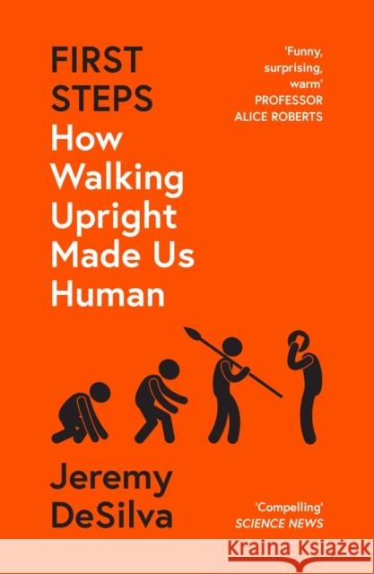 First Steps: How Walking Upright Made Us Human Jeremy DaSilva 9780008342876