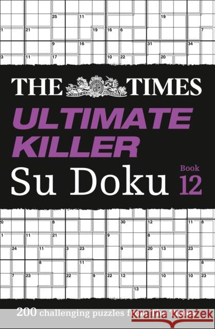 The Times Ultimate Killer Su Doku Book 12: 200 of the Deadliest Su Doku Puzzles The Times Mind Games 9780008342937
