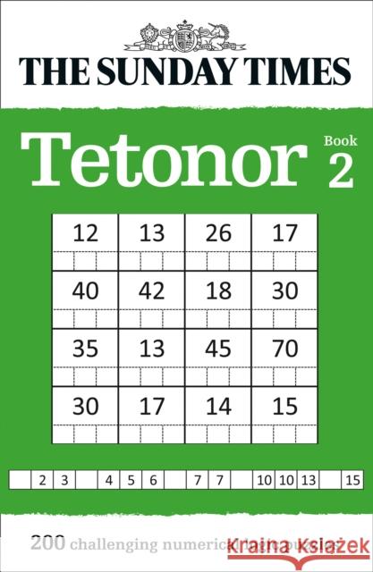 The Sunday Times Tetonor Book 2: 200 Challenging Numerical Logic Puzzles The Times Mind Games 9780008343736
