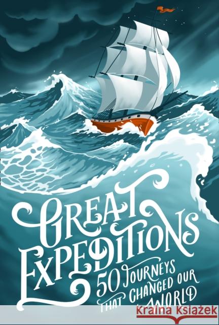 Great Expeditions: 50 Journeys That Changed Our World Greenwood Alan Wood Levison Steward Mark 9780008347826