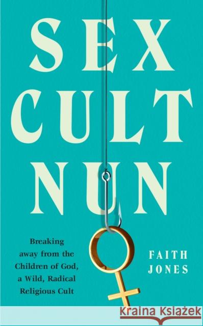 Sex Cult Nun Faith Jones 9780008348281 HarperCollins Publishers