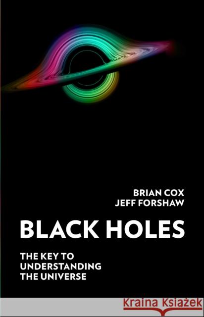 Black Holes: The Key to Understanding the Universe Professor Jeff Forshaw 9780008350758 HarperCollins Publishers