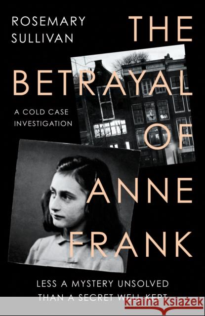 The Betrayal of Anne Frank: A Cold Case Investigation Freya Amsterdam 9780008353834