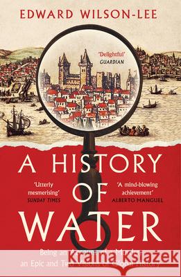 A History of Water: Being an Account of a Murder, an Epic and Two Visions of Global History Edward Wilson-Lee 9780008358259