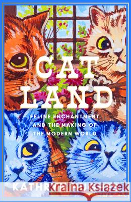 Catland: Feline Enchantment and the Making of the Modern World Kathryn Hughes 9780008365103