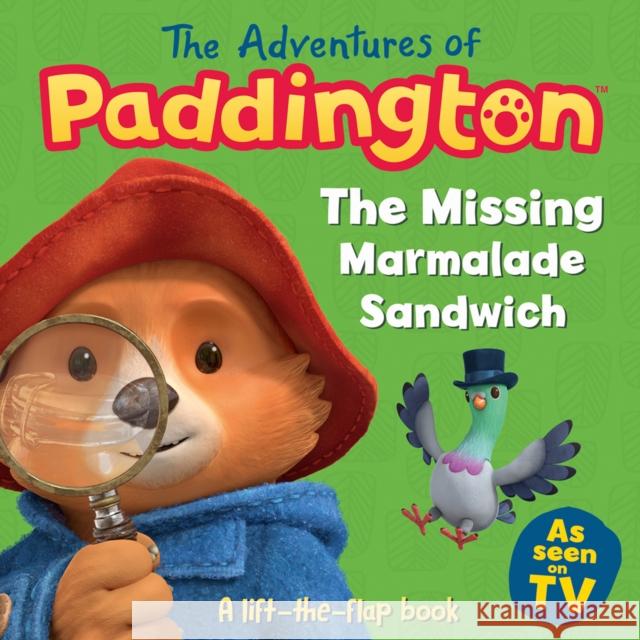 The Missing Marmalade Sandwich: A lift-the-flap book HarperCollins Childrenâ€™s Books 9780008367992